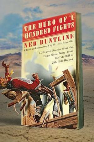 The Hero of a Hundred Fights: Collected Stories from the Dime Novel King, from Buffalo Bill to Wild Bill Hickok image number 0