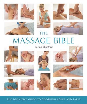 The Massage Bible, 20: The Definitive Guide to Soothing Aches and Pains image number 0