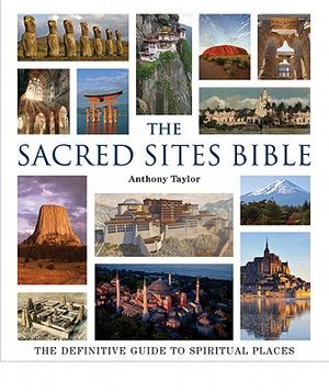 The Sacred Sites Bible: The Definitive Guide to Spiritual Places image number 0