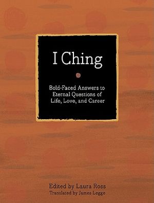 I Ching: Bold-Faced Answers to Eternal Questions of Life, Love, and Career image number 0