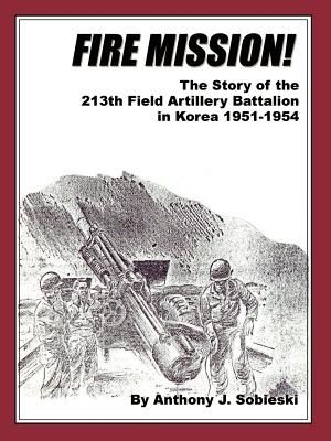 Fire Mission!: The Story of the 213th Field Artillery Battalion in Korea 1951-1954 image number 0