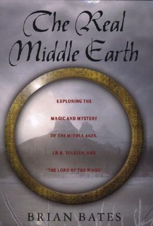 The Real Middle-Earth: Exploring the Magic and Mystery of the Middle Ages, J.R.R. Tolkien, and "The Lord of the Rings" image number 0