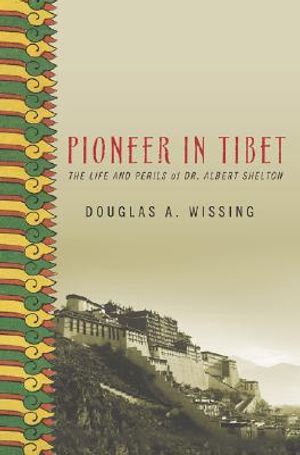 Pioneer in Tibet: The Life and Perils of Dr. Albert Shelton image number 0