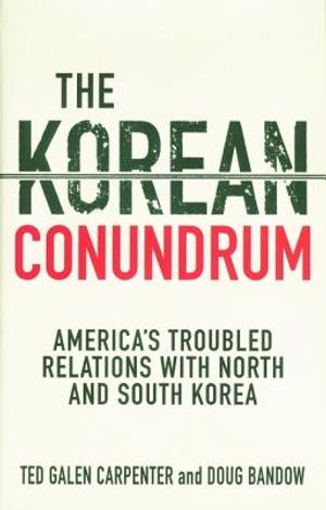 The Korean Conundrum: America's Troubled Relations with North and South Korea image number 0