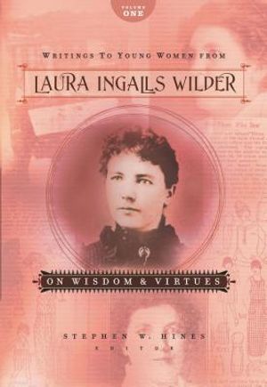 Writings to Young Women from Laura Ingalls Wilder - Volume One: On Wisdom and Virtues image number 0