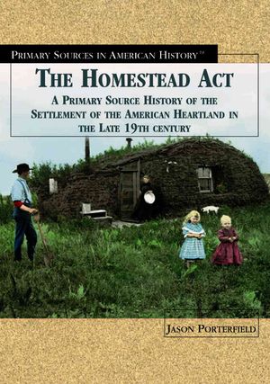 The Homestead Act of 1862: A Primary Source History of the Settlement of the American Heartland in the Late 19th Century image number 0