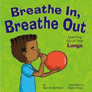 Breathe In, Breathe Out: Learning about Your Lungs image number 0