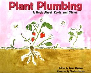Plant Plumbing: A Book about Roots and Stems image number 0