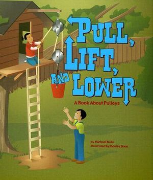Pull, Lift, and Lower: A Book about Pulleys image number 0
