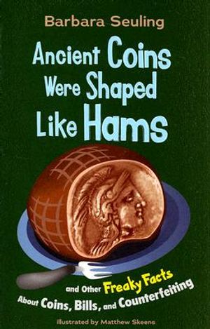 Ancient Coins Were Shaped Like Hams: And Other Freaky Facts about Coins, Bills, and Counterfeiting image number 0
