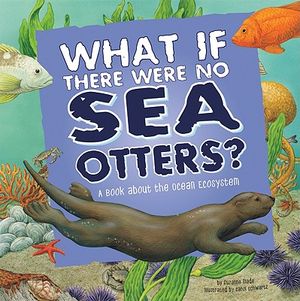 What If There Were No Sea Otters?: A Book about the Ocean Ecosystem image number 0