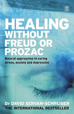 Healing Without Freud or Prozac: Natural Approaches to Curing Stress, Anxiety and Depression Without Drugs and Without Psychoanalysis. David Servan-Sc image number 0