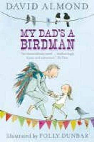 My Dad's a Birdman. David Almond image number 0