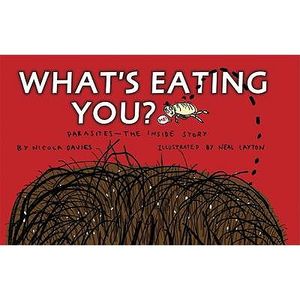 What's Eating You?: Parasites, the Inside Story. by Nicola Davies image number 0