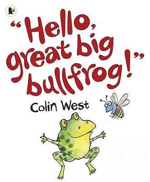 Hello, Great Big Bullfrog!. Colin West image number 0