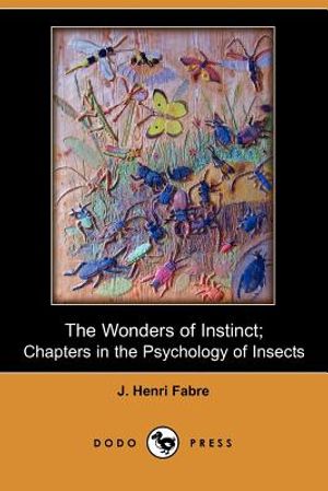 The Wonders of Instinct; Chapters in the Psychology of Insects (Dodo Press) image number 0