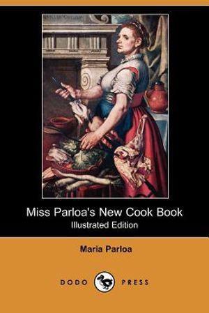 Miss Parloa's New Cook Book (Illustrated Edition) (Dodo Press) image number 0