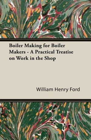 Boiler Making for Boiler Makers - A Practical Treatise on Work in the Shop image number 0