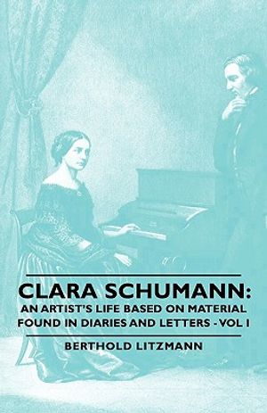 Clara Schumann: An Artist's Life Based on Material Found in Diaries and Letters - Vol I image number 0