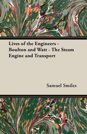 Lives of the Engineers - Boulton and Watt - The Steam Engine and Transport image number 0