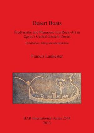Desert Boats: Predynastic and Pharaonic Era Rock-Art in Egypt's Central Eastern Desert: Distribution, dating and interpretation image number 0