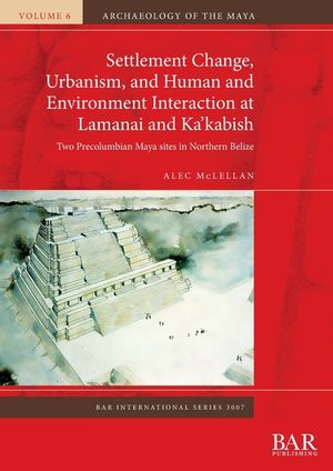 Settlement Change, Urbanism, and Human and Environment Interaction at Lamanai and Ka'kabish: Two Precolumbian Maya sites in Northern Belize image number 0