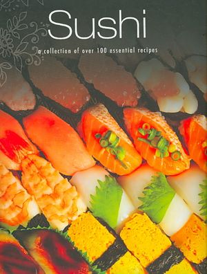 Sushi : A Collection of over 100 Essential Recipes image number 0