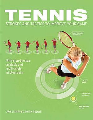Tennis: Strokes and Tactics to Improve Your Game. John Littleford & Andrew Magrath image number 0