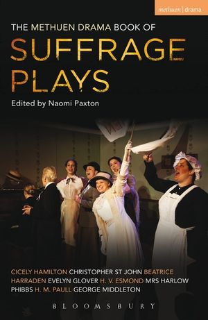 The Methuen Drama Book of Suffrage Plays: How the Vote Was Won, Lady Geraldine's Speech, Pot and Kettle, Miss Appleyard's Awakening, Her Vote, the Mot image number 0