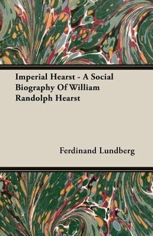 Imperial Hearst - A Social Biography Of William Randolph Hearst image number 0