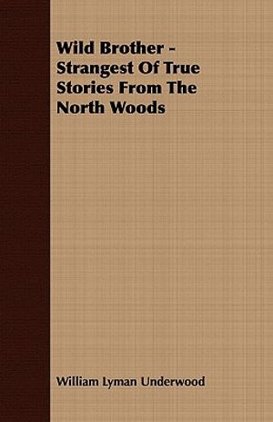 Wild Brother - Strangest of True Stories from the North Woods image number 0