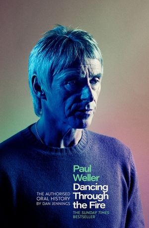 Paul Weller: Dancing Through the Fire: The Authorised Oral History image number 0