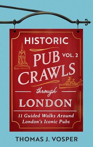 Historic Pub Crawls Through London, Vol. 2: 13 Guided Walks Around London's Iconic Pubs and Landmarks image number 0