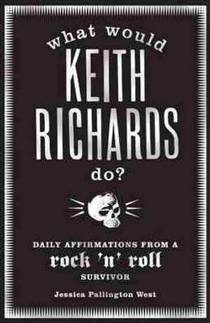 What Would Keith Richards Do? : Daily Affirmations From a Rock 'n' Roll Survivor image number 0