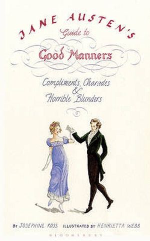 Jane Austen's Guide to Good Manners: Compliments, Charades & Horrible Blunders. by Josephine Ross image number 0