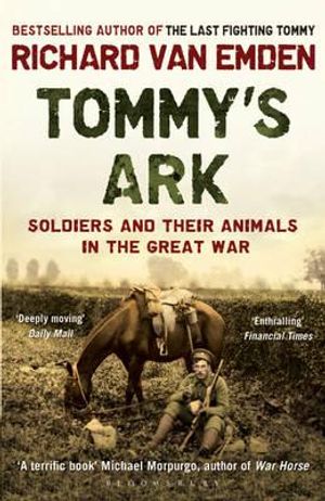 Tommy's Ark: Soldiers and Their Animals in the Great War. Richard Van Emden image number 0