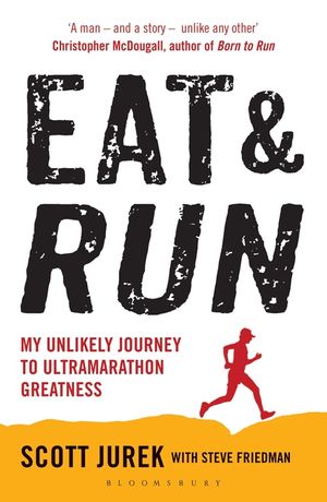 Eat and Run: My Unlikely Journey to Ultramarathon Greatness. by Scott Jurek, Steve Friedman image number 0