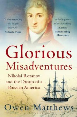 Glorious Misadventures: Nikolai Rezanov and the Dream of a Russian America image number 0