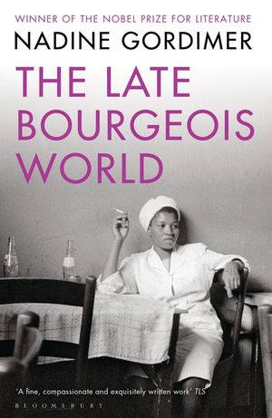 The Late Bourgeois World. by Nadine Gordimer image number 0
