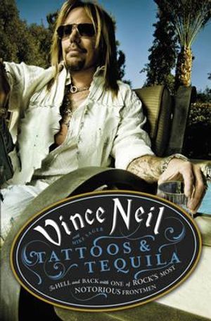 Tattoos & Tequila: To Hell and Back with One of Rock's Most Notorious Frontmen. Vince Neil with Mike Sager image number 0