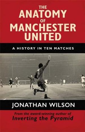 The Anatomy of Manchester United: A History in Ten Matches image number 0