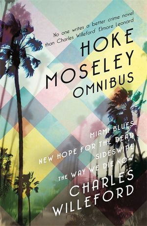 Hoke Moseley Omnibus : Miami Blues, New Hope for the Dead, Sideswipe, the Way We Die Now image number 0