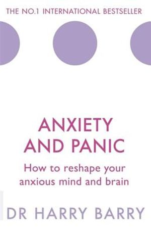 Anxiety and Panic: How to Reshape Your Anxious Mind and Brain image number 0