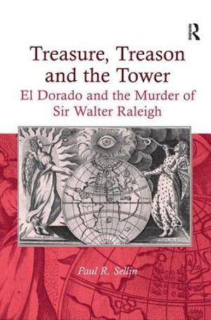 Treasure, Treason and the Tower: El Dorado and the Murder of Sir Walter Raleigh image number 0