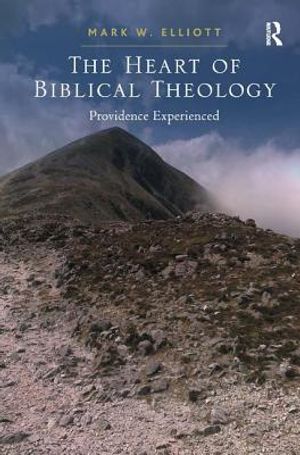 The Heart of Biblical Theology: Providence Experienced image number 0