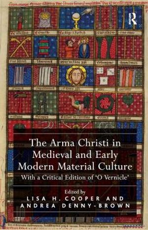 The Arma Christi in Medieval and Early Modern Material Culture: With a Critical Edition of 'o Vernicle' image number 0