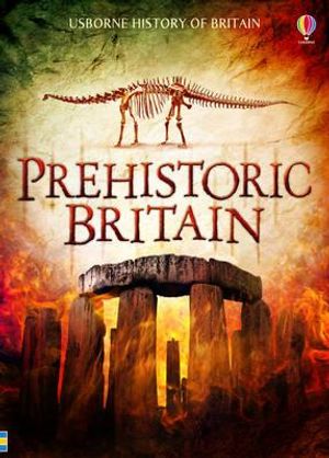 Prehistoric Britain. Written by Alex Frith, with Rachel Firth, Struan Reid and Abigail Wheatley image number 0