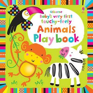 Baby's Very First Touchy-Feely Animals Play Book. Fiona Watt image number 0