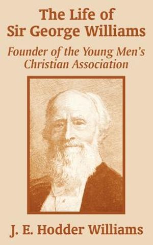 The Life of Sir George Williams: Founder of the Young Men's Christian Association image number 0
