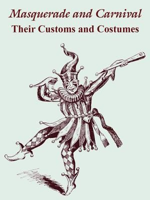 Masquerade and Carnival: Their Customs and Costumes image number 0